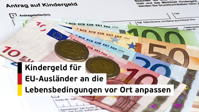 Kindergeld für EU- Ausländer an die Lebensbedingungen der Kinder vor Ort anpassen!