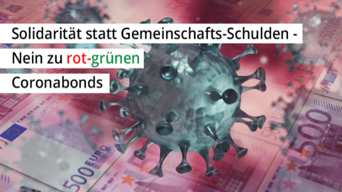 Solidarität statt Gemeinschafts-Schulden - Nein zu rot-grünen Coronabonds
